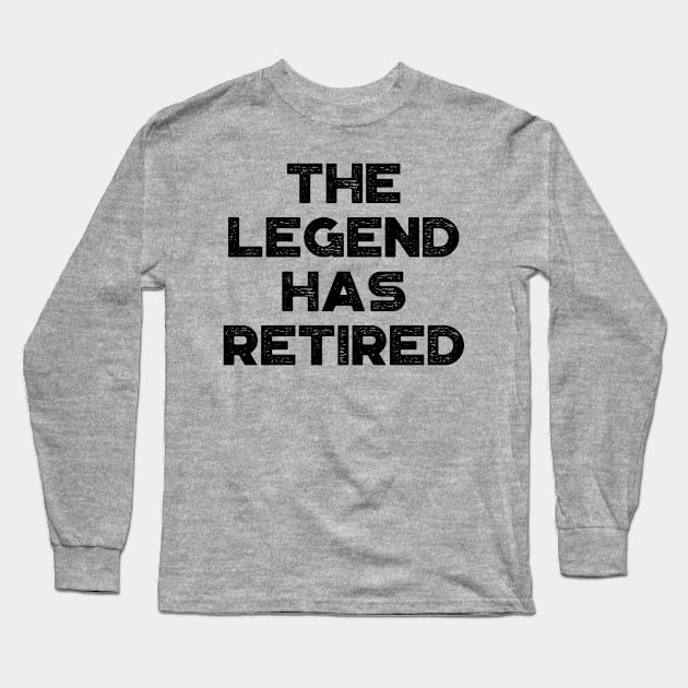 The Legend Has Retired Funny Long Sleeve T-Shirt by truffela